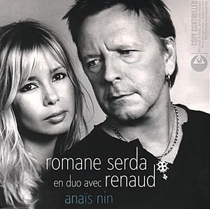 2005, 
Romane Serda,
"Anaïs Nin" (duo avec Renaud) / "Mon envers de moi", 
CD commercialisé 2 titres,
868822 2.