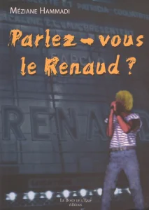 2006, 
"Parlez-vous le Renaud?", 
Méziane Hammadi, 
Éditions Le Bord De l'Eau.