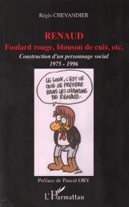 2007, 
"Renaud foulard rouge, blouson de cuir, etc", 
Consturction d'un personnage social 1975-1996, 
Régis Chevandier, 
Éditions L'Harmattan.