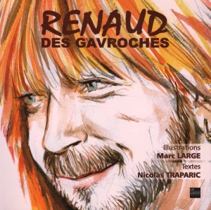 2009, 
"Renaud des Gavroches", 
illustrations de Marc Large, 
textes de Nicolas Traparic, 
Éditions de la Lauze.