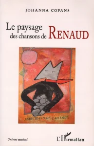 2014, 
"Le paysage des chansons de Renaud", 
Johana Copans, 
Éditions L'Harmattan.