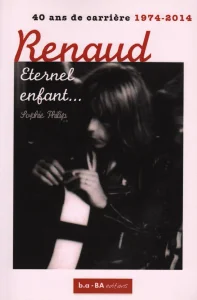 2014, 
"Renaud éternel enfant...", 
essai biographique, 
Sophie Philip, 
b.a - BA Éditions.