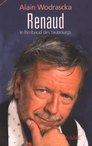 2016, 
"Renaud, le Rimbaud des faubourgs", 
Alain Wodrascka, 
Éditions FAVRE.