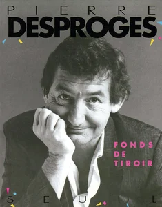 1990,
"Fonds de tiroir",
Pierre Deproges,
préface de Renaud,
Éditions Du Seuil.