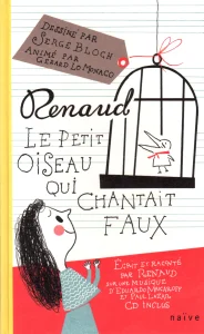 2005, 
"Le petit oiseau qui chantait faux", 
livre disque (CD), 
Éditions Naïve / Manana.