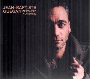 2025,
Jean-Baptiste Guégan,
CD album : "De l'ombre à la lumière",
Renaud a écrit : "Une femme qui s'en va".