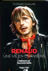 2025, 
"Renaud, une vie en chansons",
Thomas Chaline,
Préface de Gauvain Sers,
Éditions Hugo-Doc.